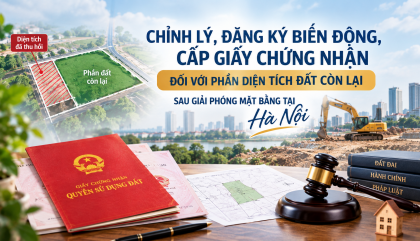 CHỈNH LÝ, ĐĂNG KÝ BIẾN ĐỘNG, CẤP GIẤY CHỨNG NHẬN ĐỐI VỚI PHẦN DIỆN TÍCH ĐẤT CÒN LẠI SAU GIẢI PHÓNG MẶT BẰNG TẠI HÀ NỘI